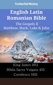 English Latin Romanian Bible - The Gospels II - Matthew, Mark, Luke & John