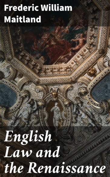 English Law and the Renaissance - Frederic William Maitland