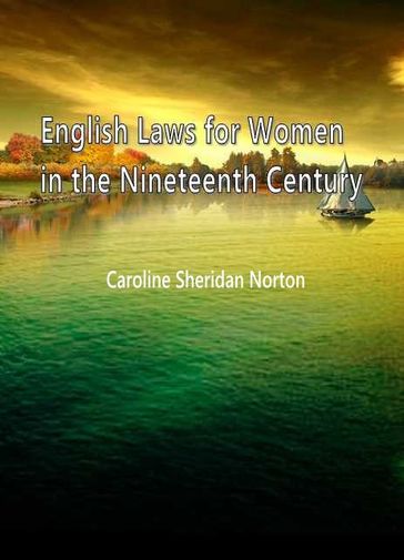 English Laws For Women In The Nineteenth Century - Caroline Sheridan Norton