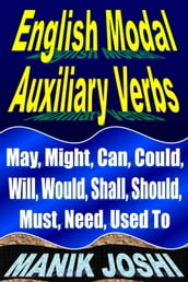 English Modal Auxiliary Verbs: May, Might, Can, Could, Will, Would, Shall, Should, Must, Need, Used To