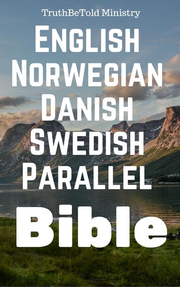 English Norwegian Danish Swedish Parallel Bible - Det Norske Bibelselskap - Joern Andre Halseth - James King - Kong Gustav V - Truthbetold Ministry