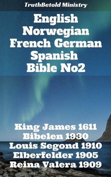 English Norwegian French German Spanish Bible No2 - Carl Brockhaus - Cipriano de Valera - Cornelis Hermanus Voorhoeve - Det Norske Bibelselskap - Joern Andre Halseth - John Nelson Darby - Julius Von Poseck - James King - Louis Segond - Truthbetold Ministry