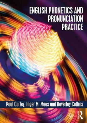 English Phonetics and Pronunciation Practice - Paul Carley - Inger M. Mees