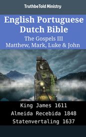 English Portuguese Dutch Bible - The Gospels III - Matthew, Mark, Luke & John