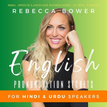 English Pronunciation Secrets for Hindi & Urdu Speakers - Rebecca Bower