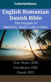 English Romanian Danish Bible - The Gospels IV - Matthew, Mark, Luke & John