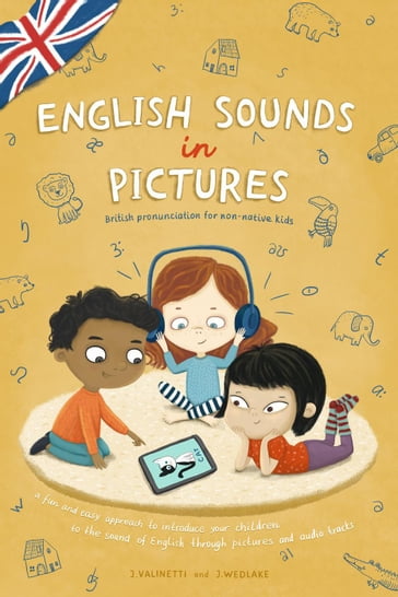 English Sounds in Pictures: British Pronunciation For Non-Native Kids - Jessica Valinetti - John Wedlake