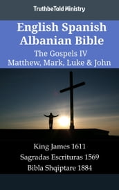 English Spanish Albanian Bible - The Gospels IV - Matthew, Mark, Luke & John