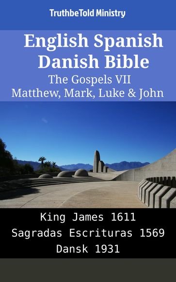 English Spanish Danish Bible - The Gospels VII - Matthew, Mark, Luke & John - Truthbetold Ministry