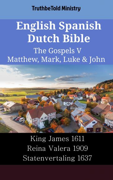 English Spanish Dutch Bible - The Gospels V - Matthew, Mark, Luke & John - Truthbetold Ministry