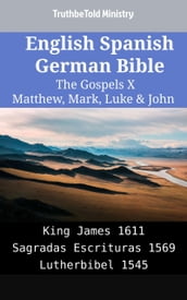 English Spanish German Bible - The Gospels X - Matthew, Mark, Luke & John
