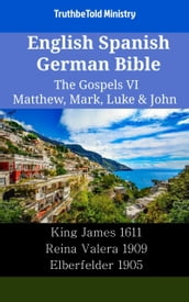 English Spanish German Bible - The Gospels VI - Matthew, Mark, Luke & John