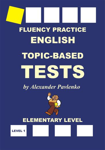 English, Topic-Based Tests, Elementary Level, Fluency Practice - Alexander Pavlenko