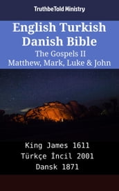 English Turkish Danish Bible - The Gospels II - Matthew, Mark, Luke & John