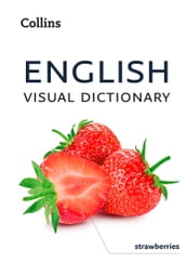 English Visual Dictionary: A photo guide to everyday words and phrases in English (Collins Visual Dictionary)