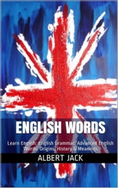 English Words: Learn English: English Grammar: Advanced English Words: Origins, History & Meanings