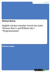 English scholars translate Greek into Latin. Thomas More