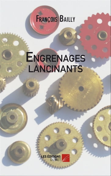 Engrenages lancinants - François Bailly