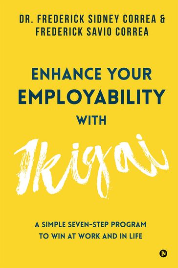 Enhance Your Employability with Ikigai - Dr. Frederick Sidney Correa - Frederick Savio Correa