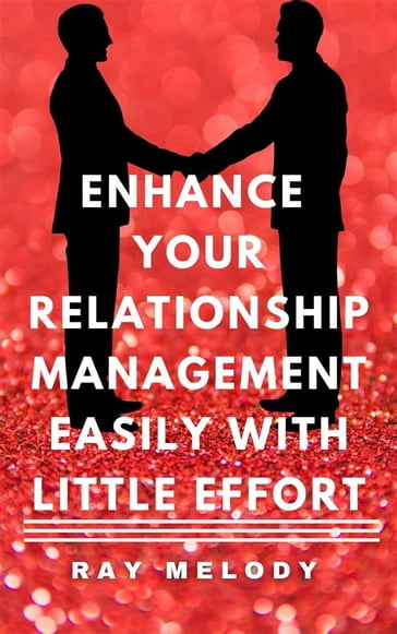 Enhance Your Relationship Management Easily With Little Effort - Ray Melody