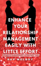 Enhance Your Relationship Management Easily With Little Effort