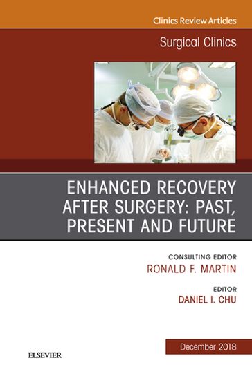 Enhanced Recovery After Surgery: Past, Present, and Future, An Issue of Surgical Clinics - Daniel I. Chu - MD - FACS