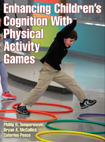 Enhancing Children's Cognition With Physical Activity Games - Bryan A. McCullick - Caterina Pesce - Phillip D. Tomporowski