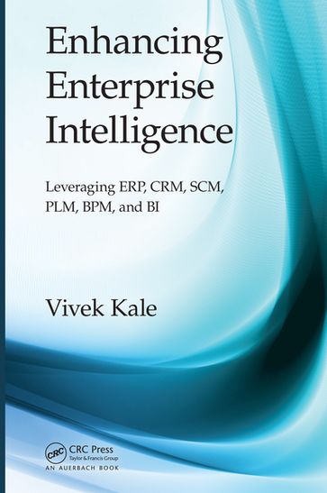 Enhancing Enterprise Intelligence: Leveraging ERP, CRM, SCM, PLM, BPM, and BI - Vivek Kale