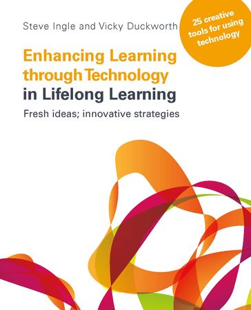 Enhancing Learning Through Technology In Lifelong Learning: Fresh Ideas: Innovative Strategies - Steve Ingle