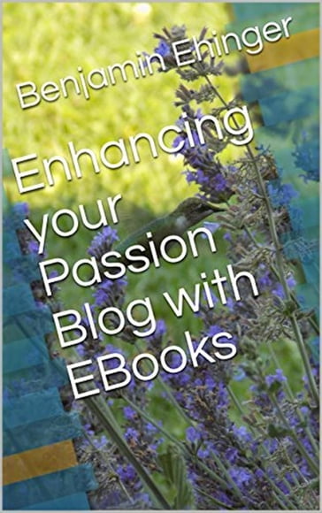 Enhancing your Passion Blog with EBooks - Benjamin Ehinger