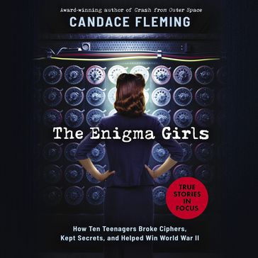 Enigma Girls: How Ten Teenagers Broke Ciphers, Kept Secrets, and Helped Win World War II (Scholastic Focus) - Candace Fleming