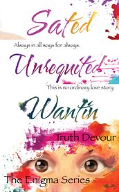 Enigma Series: Wantin, Unrequited & Sated