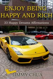 Enjoy Being Happy and Rich - 33 Happy Dreams Affirmations