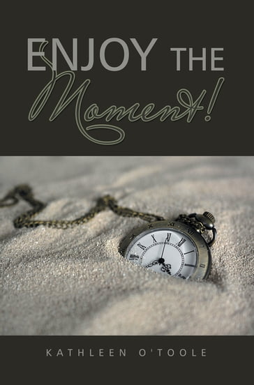 Enjoy the Moment! - Kathleen O