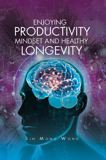 Enjoying Productivity Mindset and Healthy Longevity - Sin Mong Wong