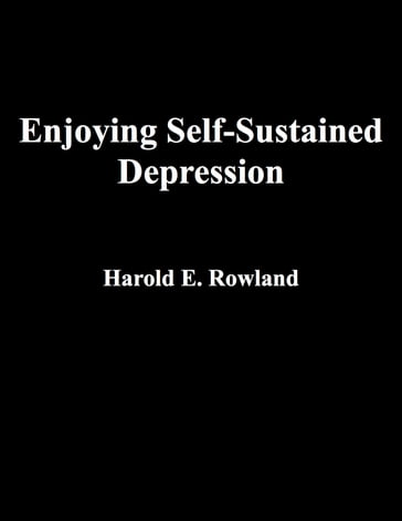 Enjoying Self-Sustained Depression - Harold Rowland