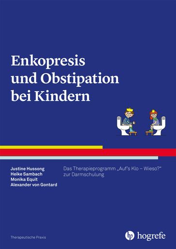 Enkopresis und Obstipation bei Kindern - Justine Hussong - Heike Sambach - Monika Equit - Alexander von Gontard