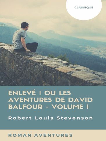 Enlevé ! ou Les Aventures de David Balfour - Volume I - Robert Louis Stevenson