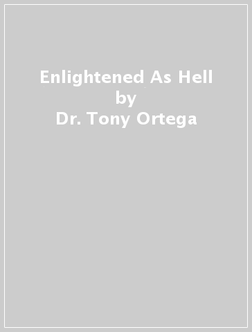 Enlightened As Hell - Dr. Tony Ortega