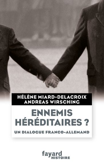 Ennemis héréditaires ? Un dialogue franco-allemand - Andreas Wirsching - Hélène Miard-Delacroix