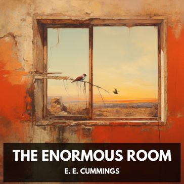 Enormous Room, The (Unabridged) - e. e. cummings