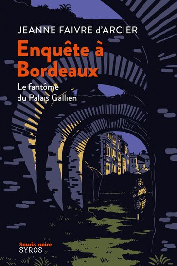 Enquête à Bordeaux - Le fantôme du Palais Gallien - Jeanne Faivre d