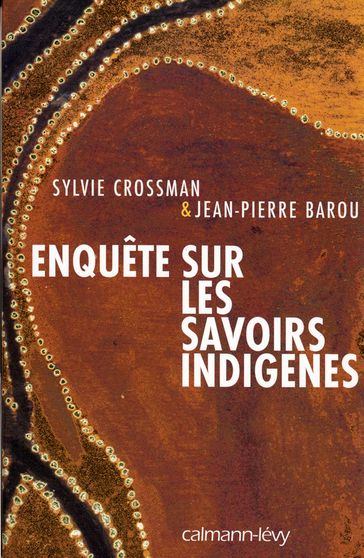 Enquête sur les savoirs indigènes - Jean-Pierre Barou - Sylvie Crossman