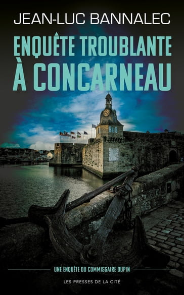 Enquête troublante à Concarneau - Une enquête du commissaire Dupin - Jean-Luc Bannalec