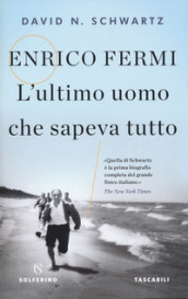 Enrico Fermi. L ultimo uomo che sapeva tutto