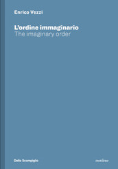 Enrico Vezzi. L ordine immaginario-The imaginary order. Ediz. bilingue