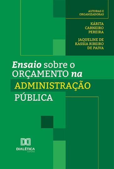 Ensaio sobre o orçamento na Administração Pública - Kárita Carneiro Pereira - Jaqueline de Kassia Ribeiro de Paiva