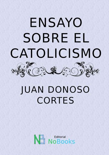 Ensayo sobre el catolicismo - Juan Donoso Cortés