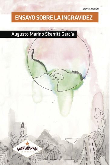 Ensayo sobre la ingravidez - Augusto Marino Skerritt García