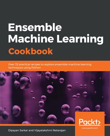 Ensemble Machine Learning Cookbook - Dipayan Sarkar - Vijayalakshmi Natarajan